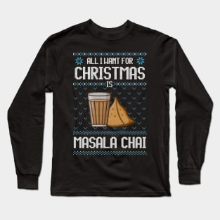 All I Want For Christmas Is Masala Chai - Ugly Xmas Sweater For Chai Lover Long Sleeve T-Shirt